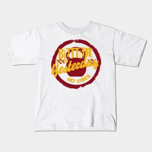 BETTER THAN YESTERDAY NO VIBES Kids T-Shirt